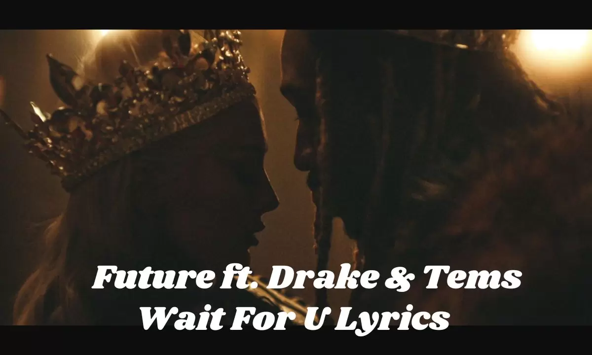 Wait For U Lyrics - Future ft. Drake & Tems