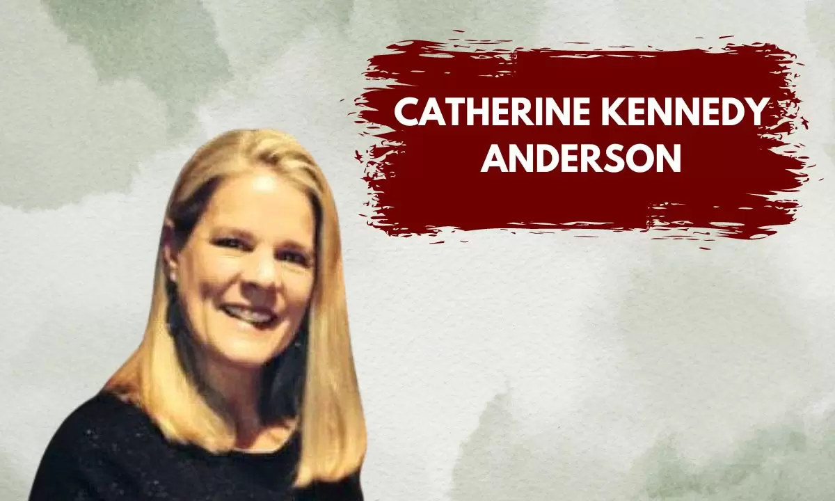 Catherine Kennedy Anderson Age, Career, Family, Net Worth, Height Bio 2024