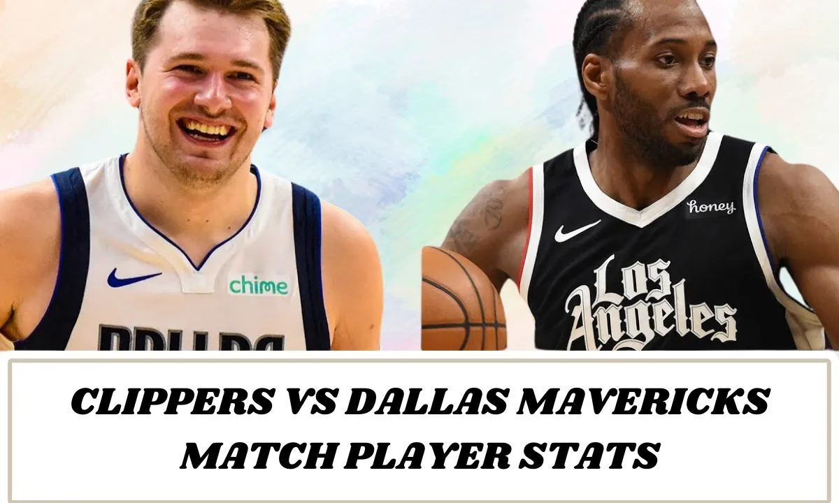 Clippers vs Dallas Mavericks Match Player Stats: Performance Highlights