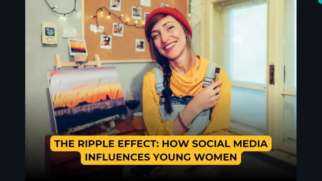 The Ripple Effect: How Social Media Influences Young Women